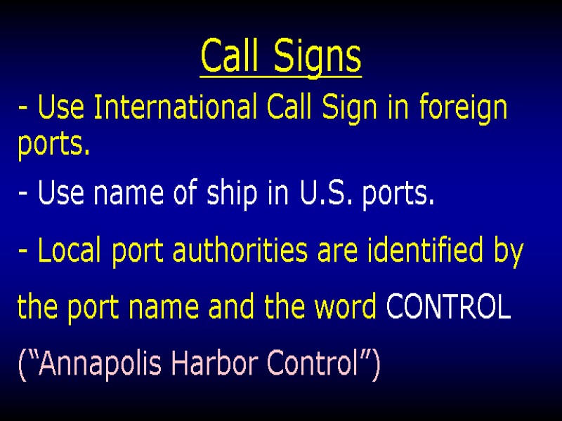 Call Signs - Use International Call Sign in foreign ports. - Use name of